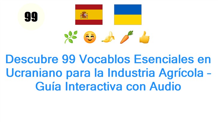 Descubre 99 Vocablos Esenciales en Ucraniano para la Industria Agrícola – Guía Interactiva con Audio